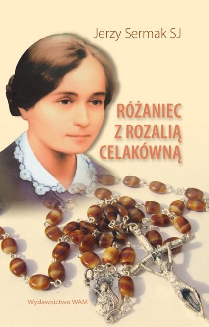 Modlitwa o beatyfikację S.B. Rozalii Celakówny i nowenna o uproszenie łask za jej wstawiennictwem