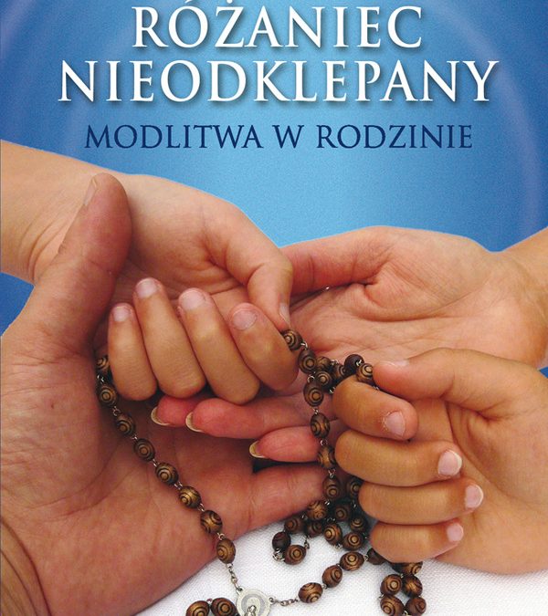 Różaniec nieodklepany – Modlitwa w rodzinie